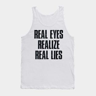 Real eyes realise real lies Tank Top